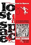 Irwin Allen's Lost in Space, Volume One: The Authorized Biography of a Classic Sci-Fi Series (Volume 1) by Marc Cushman