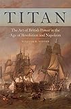 Titan: The Art of British Power in the Age of Revolution and Napoleon by 