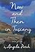 Now and Then in Tuscany: Italian journeys