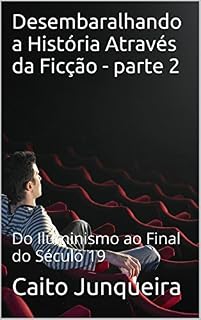 Livro Desembaralhando a História Através da Ficção - parte 2: Do Iluminismo ao Final do Século 19 (Assistindo a Linha do Tempo)
