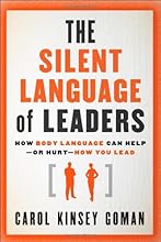 The Silent Language of Leaders: How Body Language Can Help--or Hurt--How You Lead