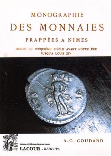 Monographie des monnaies frappées à Nîmes depuis le cinquième siècle avant notre ère jusqu'à Louis XIV