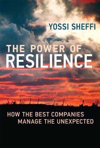 The Power of Resilience: How the Best Companies Manage the Unexpected (The MIT Press)