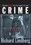 Front cover for the book Return to the Scene of the Crime: A Guide to Infamous Places in Chicago by Richard Lindberg
