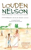 Louden Nelson From Slavery To Philanthropy by Franklin Marshall, Maricela Marshall