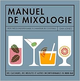 Petit Manuel De Mixologie La Bible Des Cocktails Pour Buveurs Inveteres Vins French Edition Jones Dan 9782013962636 Amazon Com Books