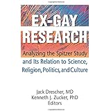 Ex-Gay Research: Analyzing the Spitzer Study And Its Relation to Science, Religion, Politics, and Culture