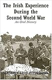The Irish Experience During the Second World War: An Oral History by 