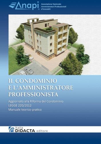 Il Condominio E L'Amministratore Professionista. Aggiornato alla Riforma del Condominio - Legge 220/2012 (Italian Edition)