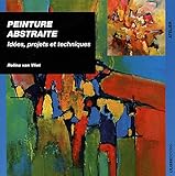 Peinture abstraite : Idées, projets et techniques by 