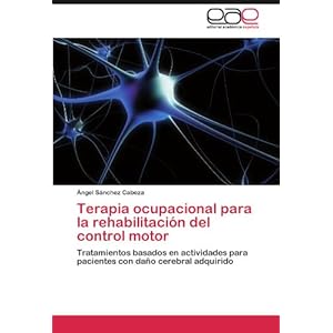 Terapia ocupacional para la rehabilitación del control motor: Tratamientos basados en actividades para pacientes con daño cerebral adquirido (Spanis