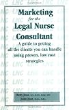 Marketing for the Legal Nurse Consultant : A Guide to Getting All the Clients You Can Handle Using Proven, Lowcost Strategies, Joos, Betty and Joos, John, 0967473004