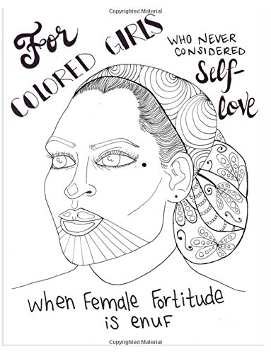 For Colored Girls Who Never Considered Self-Love When Female Fortitude is Enuf