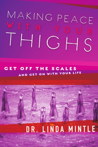 Making Peace With Your Thighs: Get Off the Scales and Get On with Your Life