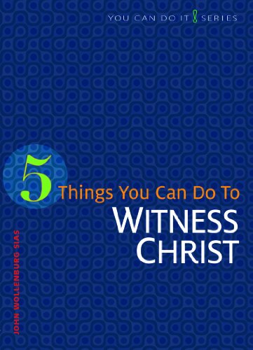 5 Things You Can Do to Witness Christ (You Can Do It) by John Wollenburg Sias