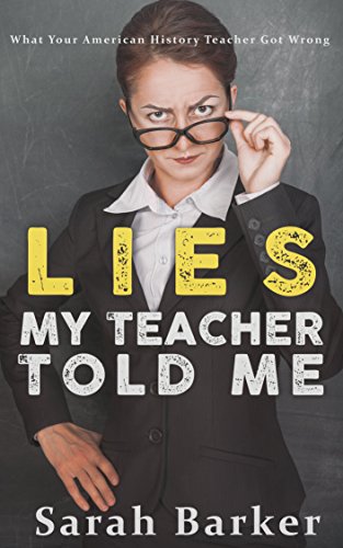 Lies My Teacher Told Me: What Your American History Teacher Got Wrong