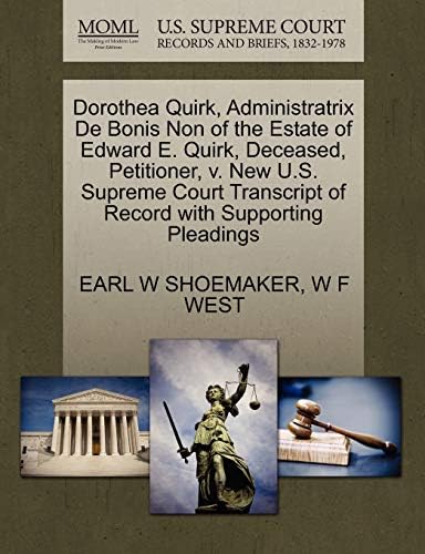 Dorothea Quirk Administratrix De Bonis Non Of The Estate Of Edward E Quirk Deceased Petitioner V New U S Supreme Court Transcript Of Record With Supporting Pleadings By Shoemaker Earl W West W F