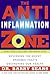 The Anti-Inflammation Zone: Reversing the Silent Epidemic That's Destroying Our Health (The Zone)