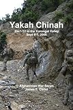 Yakah Chinah: The 3rd Platoon, A/1/32 in the Korengal Valley, September 2006 by James F Christ