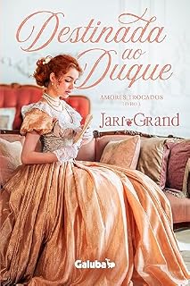 Livro Destinada ao Duque: Romance de época (Amores Trocados Livro 1)