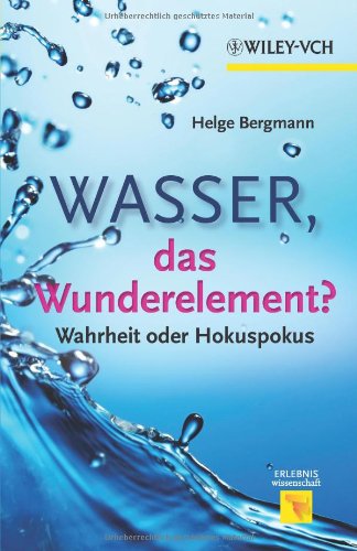 Wasser, das Wunderelement? - Wahrheit oder Hokuspokus