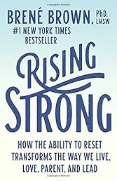 Rising Strong: How the Ability to Reset Transforms the Way We Live, Love, Parent, and Lead