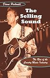 The Selling Sound: The Rise of the Country Music Industry (Refiguring American Music) by Diane Pecknold