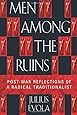 Men Among the Ruins: Post-War Reflections of a Radical Traditionalist