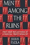 Men Among the Ruins: Post-War Reflections of a Radical Traditionalist