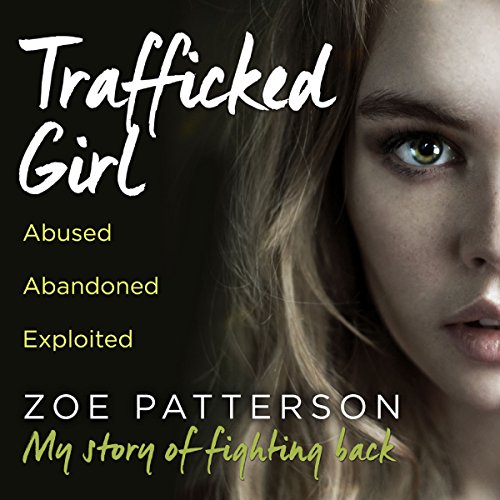 "Trafficked Girl - Abused. Abandoned. Exploited. This Is My Story of Fighting Back" av Zoe Patterson
