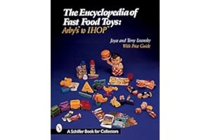 The Encyclopedia of Fast Food Toys: Arby's to IHOP (Schiffer Book for Collectors)