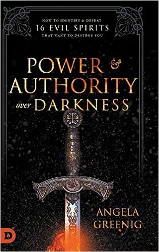 Power And Authority Over Darkness How To Identify And Defeat 16 Evil Spirits That Want To Destroy You Greenig Angela 9780768450972 Amazon Com Books