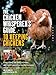 The Chicken Whisperer's Guide to Keeping Chickens