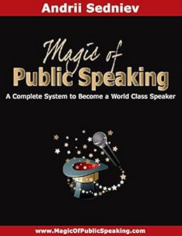 Magic of Public Speaking: A Complete System to Become a World Class Speaker by [Sedniev, Andrii]
