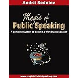 Magic of Public Speaking: A Complete System to Become a World Class Speaker