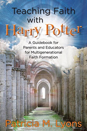 Teaching Faith with Harry Potter: A Guidebook for Parents and Educators for Multigenerational Faith Teaching Faith with Harry Potter: A Guidebook for Parents and Educators for Multigenerational Faith