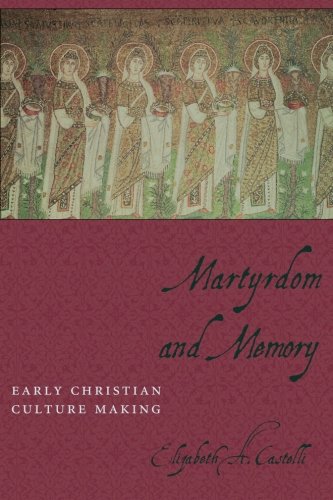 Martyrdom and Memory: Early Christian Culture Making...