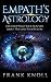 Empath's Astrology: Discover What Your Sign Says About You and Your Future by