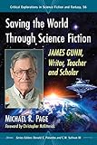 Saving the World Through Science Fiction: James Gunn, Writer, Teacher and Scholar (Critical Explorat by Michael R. Page, Donald E. Palumbo
