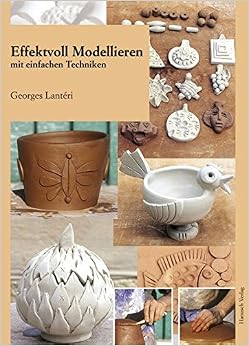 Effektvoll modellieren mit einfachen Techniken, by Georges Lantéri Effektvoll modellieren mit einfachen Techniken, by Georges Lantéri
