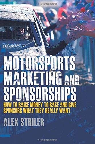 Motorsports Marketing and Sponsorships: How to Raise Money to Race and Give Sponsors What They Really Want