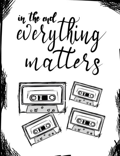 In The End, Everything...;"13 Reasons Why" Fan Gift/Notebook/Journal: 13RW Fan Gift/Notebook/Journal; 100+Lined Pages For Writing/Doodling (13 Reasons Why Fandom Notebooks) (Volume 2)