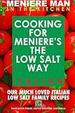 Meniere Man In The Kitchen. COOKING FOR MENIERE'S THE LOW SALT WAY. ITALIAN. by Meniere Man