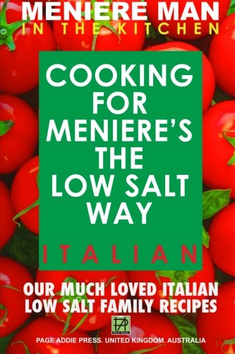 Meniere Man In The Kitchen. COOKING FOR MENIERE'S THE LOW SALT WAY. ITALIAN. by Meniere Man