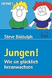 Jungen!: Wie sie gl&uuml;cklich heranwachsen