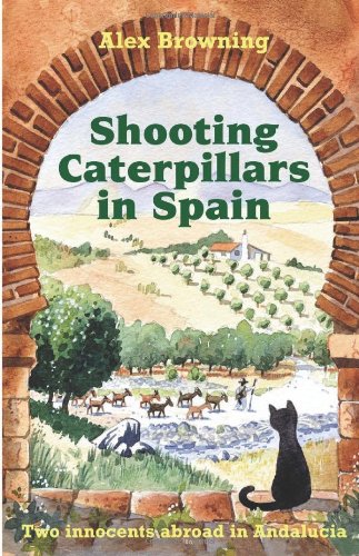 Shooting Caterpillars in Spain: Two Innocents Aboard in Andalucia