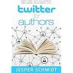 Twitter for Authors: Save Time, Get Followers and Grow Your Email List (Writer Resources Book 1)