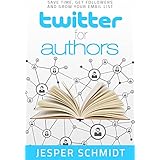 Twitter for Authors: Save Time, Get Followers and Grow Your Email List (Writer Resources Book 1)