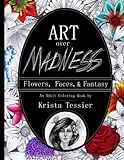 Art Over Madness: Flowers, Faces, & Fantasy (Volume 1) by Krista M. Tessier