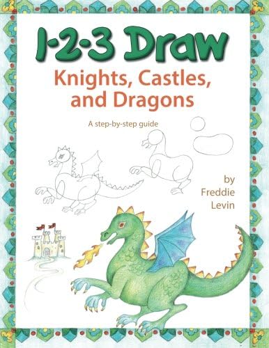 1-2-3 Draw Knights, Castles, and Dragons: A step-by-step guide